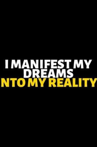Cover of I Manifest My Dreams Into My Reality