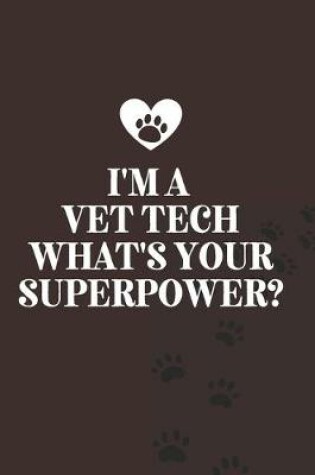 Cover of I'm A Vet Tech What's Your Superpower?-Blank Lined Notebook-Funny Quote Journal-6"x9"/120 pages