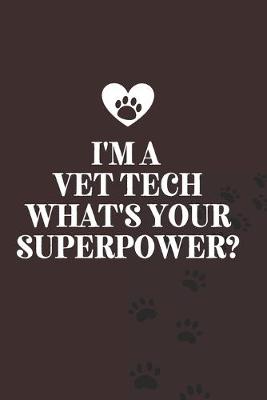 Book cover for I'm A Vet Tech What's Your Superpower?-Blank Lined Notebook-Funny Quote Journal-6"x9"/120 pages