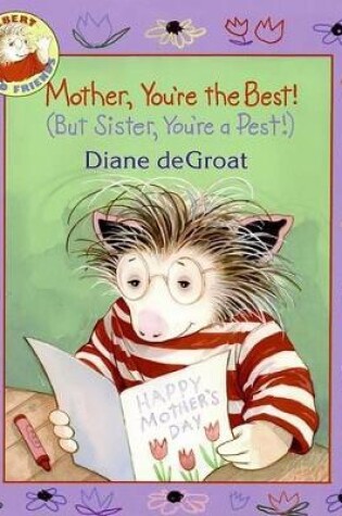 Cover of Mother, You're the Best! (But Sister, You're a Pest!)