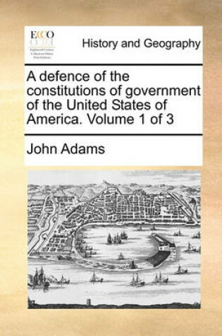 Cover of A Defence of the Constitutions of Government of the United States of America. Volume 1 of 3