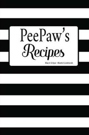 Cover of PeePaw's Recipes Black Stripe Blank Cookbook