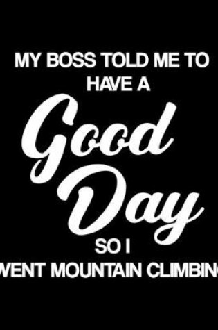 Cover of My Boss Told Me to Have a Good Day So I Went Mountain Climbing