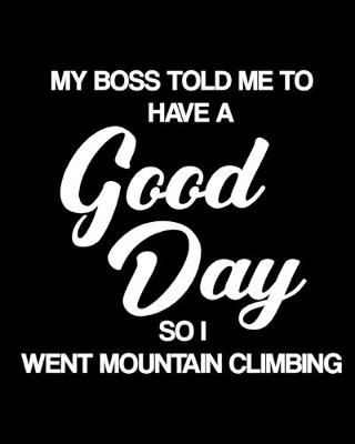 Book cover for My Boss Told Me to Have a Good Day So I Went Mountain Climbing