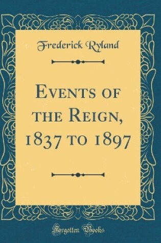 Cover of Events of the Reign, 1837 to 1897 (Classic Reprint)