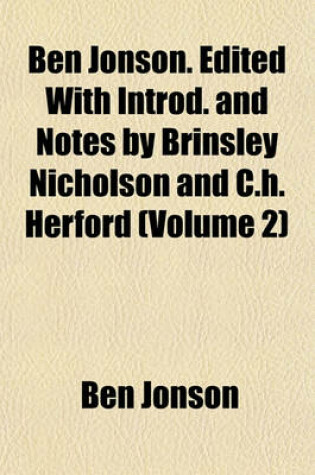 Cover of Ben Jonson. Edited with Introd. and Notes by Brinsley Nicholson and C.H. Herford (Volume 2)
