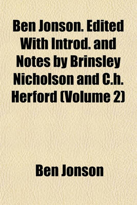 Book cover for Ben Jonson. Edited with Introd. and Notes by Brinsley Nicholson and C.H. Herford (Volume 2)