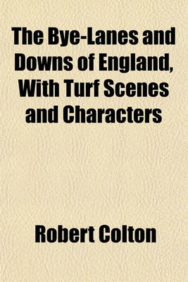 Book cover for The Bye-Lanes and Downs of England, with Turf Scenes and Characters
