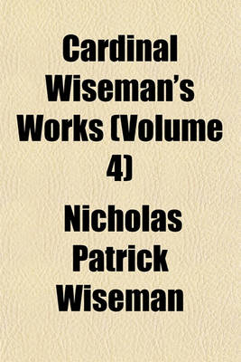 Book cover for Cardinal Wiseman's Works (Volume 4)