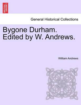 Book cover for Bygone Durham. Edited by W. Andrews.