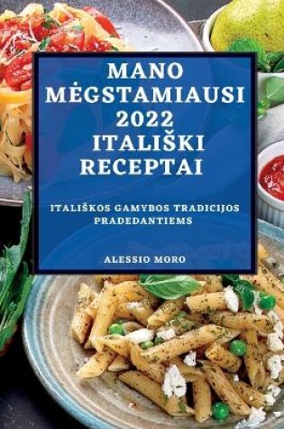 Cover of Mano Megstamiausi 2022 Italiski Receptai