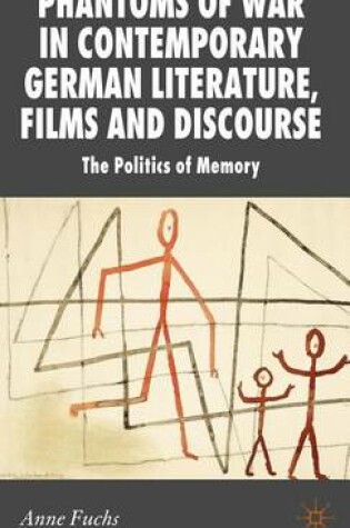 Cover of Phantoms of War in Contemporary German Literature, Films and Discourse: The Politics of Memory