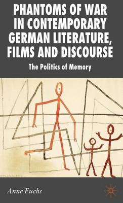 Cover of Phantoms of War in Contemporary German Literature, Films and Discourse: The Politics of Memory