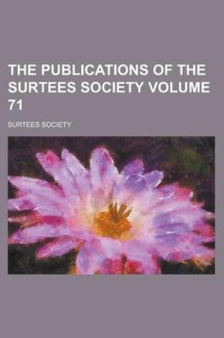 Cover of The Publications of the Surtees Society Volume 71