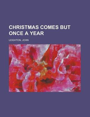 Book cover for Christmas Comes But Once a Year