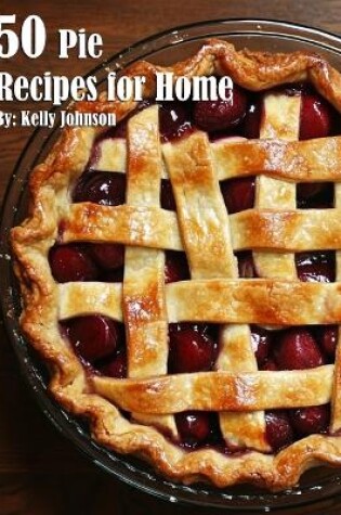 Cover of 50 Pie Recipes for Home