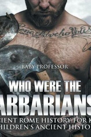 Cover of Who Were the Barbarians? Ancient Rome History for Kids Children's Ancient History