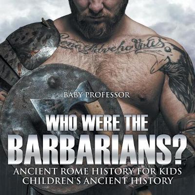 Book cover for Who Were the Barbarians? Ancient Rome History for Kids Children's Ancient History