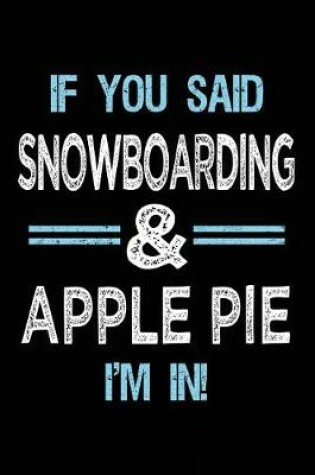 Cover of If You Said Snowboarding & Apple Pie I'm in