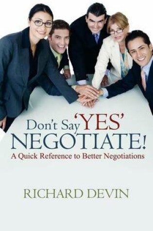 Cover of Don't Say Yes... Negotiate! a Quick Reference to Better Negotiations