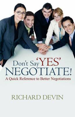 Book cover for Don't Say Yes... Negotiate! a Quick Reference to Better Negotiations
