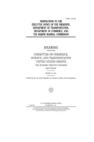 Cover of Nominations to the Executive Office of the President, Department of Transportation, Department of Commerce, and the Marine Mammal Commission