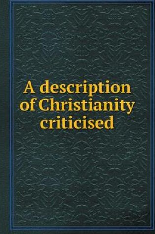 Cover of A description of Christianity criticised