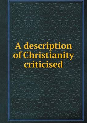 Book cover for A description of Christianity criticised