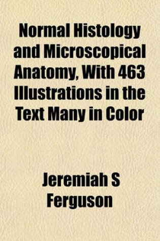 Cover of Normal Histology and Microscopical Anatomy, with 463 Illustrations in the Text Many in Color