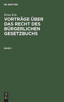 Book cover for Ernst Eck: Vortr�ge �ber Das Recht Des B�rgerlichen Gesetzbuchs. Band 1