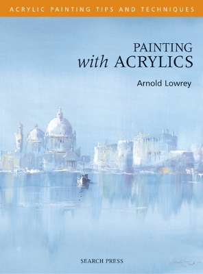 Book cover for Painting with Acrylics - Acrylic Tips and Techniques