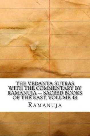 Cover of The Vedanta-Sutras with the Commentary by Ramanuja - Sacred Books of the East, Volume 48