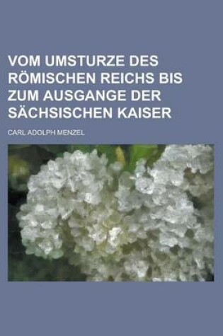 Cover of Vom Umsturze Des Romischen Reichs Bis Zum Ausgange Der Sachsischen Kaiser