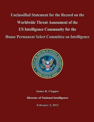 Book cover for Unclassified Statement for the Record on the Worldwide Threat Assessment of the US Intelligence Community for the House Permanent Select Committee on Intelligence