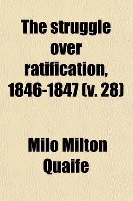 Book cover for The Struggle Over Ratification, 1846-1847 (Volume 28)