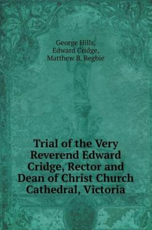 Cover of Trial of the Very Reverend Edward Cridge, Rector and Dean of Christ Church Cathedral, Victoria