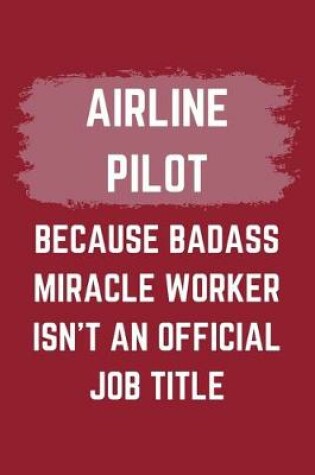 Cover of Airline Pilot Because Badass Miracle Worker Isn't An Official Job Title