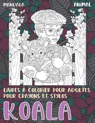 Cover of Livres a colorier pour adultes pour crayons et stylos - Mandala - Animal - Koala