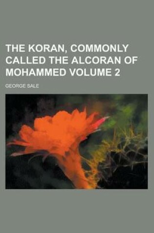 Cover of The Koran, Commonly Called the Alcoran of Mohammed Volume 2