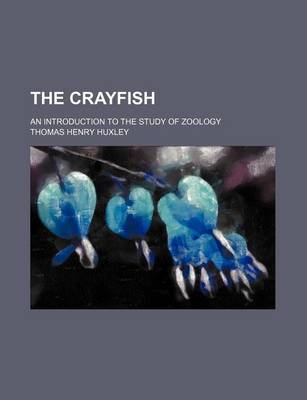 Book cover for The Crayfish; An Introduction to the Study of Zoology