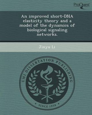 Book cover for An Improved Short-DNA Elasticity Theory and a Model of the Dynamics of Biological Signaling Networks