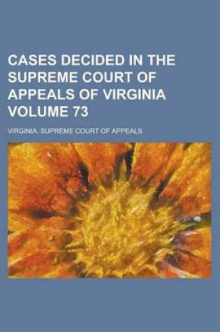 Cover of Cases Decided in the Supreme Court of Appeals of Virginia Volume 73