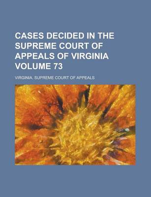 Book cover for Cases Decided in the Supreme Court of Appeals of Virginia Volume 73