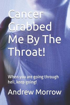 Book cover for Cancer Grabbed Me By The Throat!