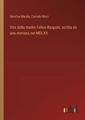 Book cover for Vita della madre Felice Rasponi, scritta da una monaca nel MDLXX