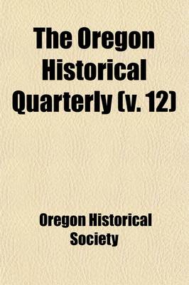 Book cover for Oregon Historical Quarterly (Volume 12)