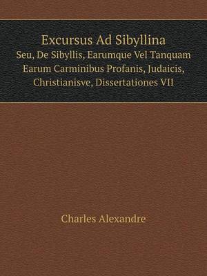 Book cover for Excursus Ad Sibyllina Seu, De Sibyllis, Earumque Vel Tanquam Earum Carminibus Profanis, Judaicis, Christianisve, Dissertationes VII
