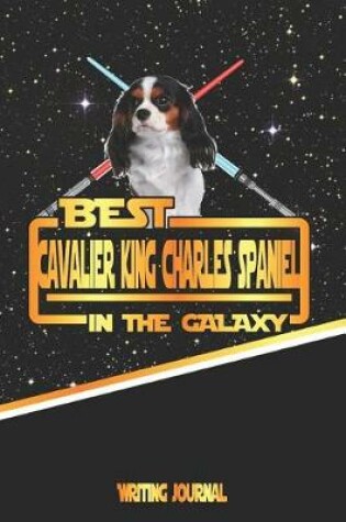 Cover of Best Cavalier King Charles Spaniel in the Galaxy Writing Journal