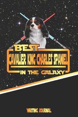 Book cover for Best Cavalier King Charles Spaniel in the Galaxy Writing Journal