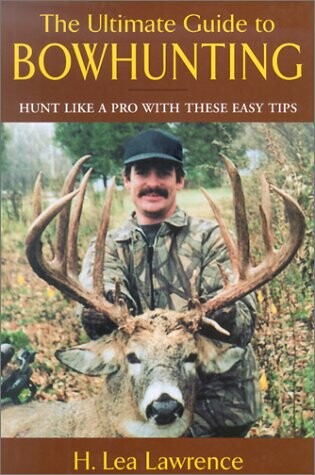 Cover of The Ultimate Guide to Bowhunting